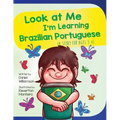 Look At Me I'm Learning Brazilian Portuguese: A Story For Ages 3-6