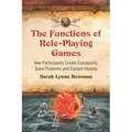 The Functions of Role-Playing Games: How Participants Create Community, Solve Problems and Explore Identity