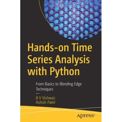 Hands-On Time Series Analysis with Python: From Basics to Bleeding Edge Techniques