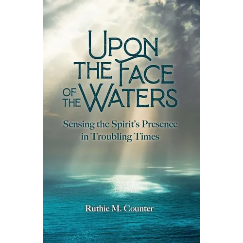 Upon the Face of the Waters: Sensing the Spirit's Presence in Troubling Times