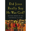 Did Jesus Really Say He Was God?: Making Sense of His Historical Claims