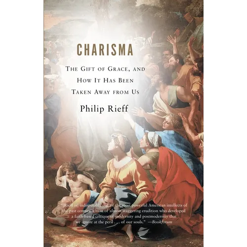 Charisma: The Gift of Grace, and How It Has Been Taken Away from Us