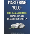 Mastering YOLO: Build an Automatic Number Plate Recognition System