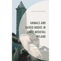 Animals and Sacred Bodies in Early Medieval Ireland: Religion and Urbanism at Clonmacnoise