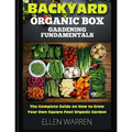 Gardening: Backyard Organic Box Gardening Fundamentals: Discover How to Grow a Square Foot Garden in Just One Day with This Easy to Use Guide
