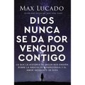 Dios Nunca Se Da Por Vencido Contigo: Lo Que La Historia de Jacob Nos Enseña Sobre La Gracia, La Misericordia Y El Amor Incesante de Dios