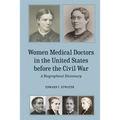 Women Medical Doctors in the United States Before the Civil War: A Biographical Dictionary