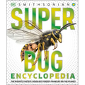Super Bug Encyclopedia: The Biggest, Fastest, Deadliest Creepy-Crawlers on the Planet