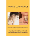 Neuropathy and Myopathy in Treated Thyroid Disease: Hypothyroid and Hyperthyoid Nerve Pain and Muscle Weakness