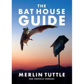 The Bat House Guide