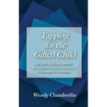 Tapping for the Gifted Child: Using the Emotional Freedom Techniques to Address the Unique Challenges of Giftedness