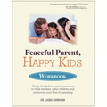 Peaceful Parent, Happy Kids Workbook: Using Mindfulness and Connection to Raise Resilient, Joyful Children and Rediscover Your Love of Parenting