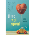 Time Well Spent: Raising Confident, Independent, Financially Responsible Children