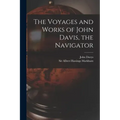 The Voyages and Works of John Davis, the Navigator [microform]