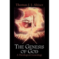 The Genesis of God: A Theological Genealogy