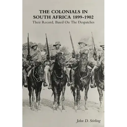 The Colonials in South Africa 1899-1902: Their Record, Based On the Despatches