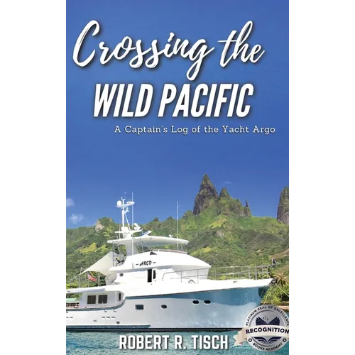 Crossing the Wild Pacific: Captain's Log of the Yacht Argo (Latest Edition)