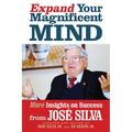 Expand Your Magnificent Mind: More Insights on Success from José Silva