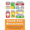 Food For Disasters: The Preparedness Guide To Store Food And Water In Case Of Disaster, Guide To Food Preservation Method: Learn How To Sc