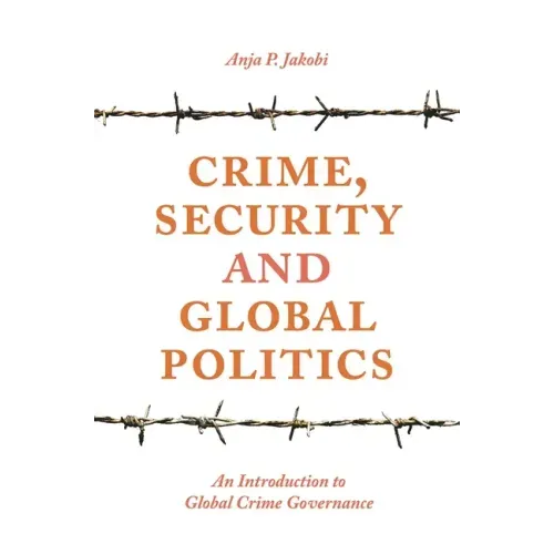 Crime, Security and Global Politics: An Introduction to Global Crime Governance