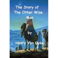 The Story of The Other Wise Man by Henry Van Dyke.