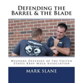 Defending the Barrel & the Blade: : Weapons Defenses of the United States Krav Maga Association