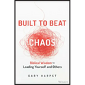 Built to Beat Chaos: Biblical Wisdom for Leading Yourself and Others
