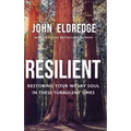 Resilient: Restoring Your Weary Soul in These Turbulent Times