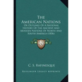 The American Nations: Or Outlines Of A National History Of The Ancient And Modern Nations Of North And South America (1836)