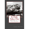 It Only Takes One: Memoirs of a Tail Gunner