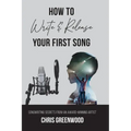 How To Write & Release Your First Song