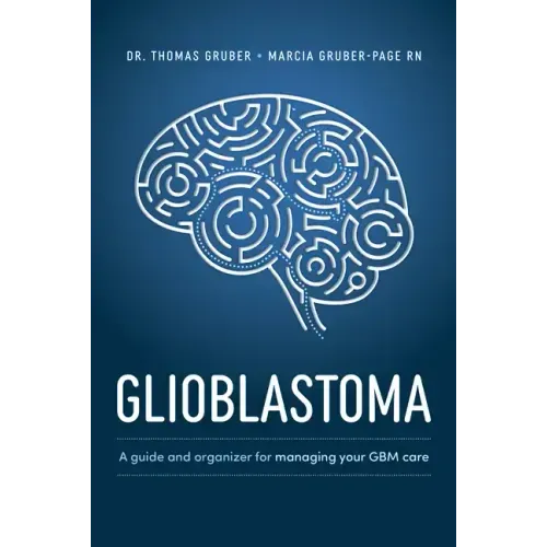 Glioblastoma and High-Grade Glioma: A Guide for Managing Your Care