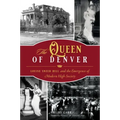 The Queen of Denver: Louise Sneed Hill and the Emergence of Modern High Society