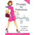 Frumpy to Fabulous: Flaunting It: Your Ultimate Guide to Effortless Style. Revised Edition
