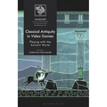 Classical Antiquity in Video Games: Playing with the Ancient World