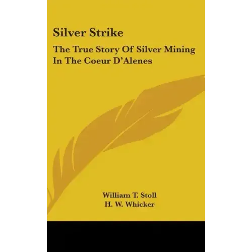 Silver Strike: The True Story of Silver Mining in the Coeur D'Alenes