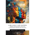 Carl Jung y Los Sueños: Líbido E Inconsciente Colectivo: La Psicología Analítica De Carl Jung