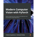 Modern Computer Vision with PyTorch: Explore deep learning concepts and implement over 50 real-world image applications