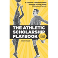 The Athletic Scholarship Playbook: A Complete College Recruiting Roadmap for High School Athletes and Parents