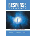 Response Theology: Agape Love Powered by Holy Spirit