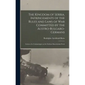 The Kingdom of Serbia. Infringements of the Rules and Laws of war Committed by the Austro-Bulgaro-Germans; Letters of a Criminologist on the Serbian M