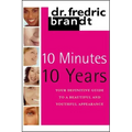 10 Minutes/10 Years: Your Definitive Guide to a Beautiful and Youthful