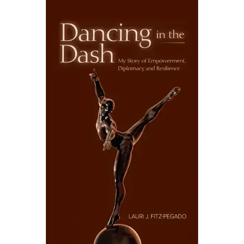 Dancing in the Dash: My Story of Empowerment, Diplomacy, and Resilience