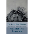 The Jesus Way Wigwam: Mission Work in Indian Territory