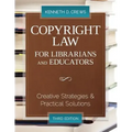 Copyright Law for Librarians and Educators: Creative Strategies and Practical Solutions