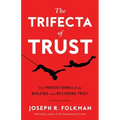 The Trifecta of Trust: The Proven Formula for Building and Restoring Trust