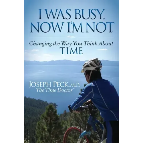I Was Busy Now I'm Not: Changing the Way You Think about Time