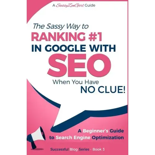 SEO - The Sassy Way of Ranking #1 in Google - when you have NO CLUE!: Beginner's Guide to Search Engine Optimization and Internet Marketing