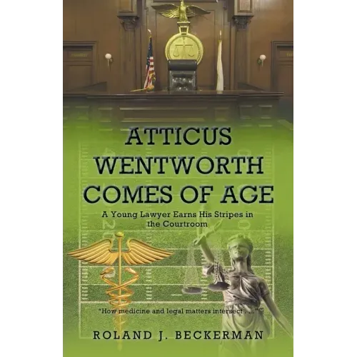 Atticus Wentworth Comes of Age: A Young Lawyer Earns His Stripes in the Courtroom