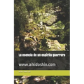 La esencia de un espíritu guerrero: www.aikidoshin.com